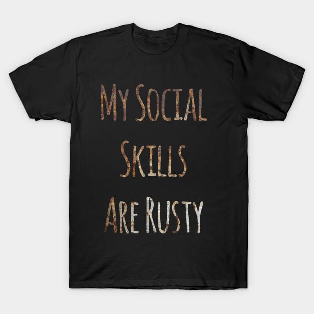 My Social Skills Are Rusty funny quote for loneless people T-Shirt by kevenwal
